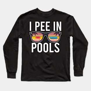 I Pee In Pools Long Sleeve T-Shirt